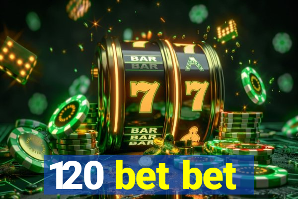 120 bet bet